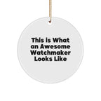 Funny Watchmaker Gifts from Friends, This Is What An Awesome Watchmaker Looks Like, Circle Ornament for Men or Women, Perfect for Christmas