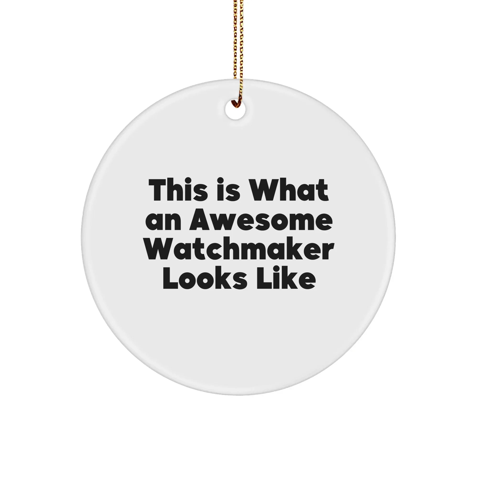 Funny Watchmaker Gifts from Friends, This Is What An Awesome Watchmaker Looks Like, Circle Ornament for Men or Women, Perfect for Christmas