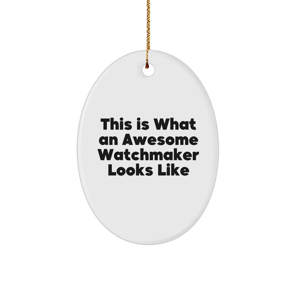Funny Watchmaker Gifts from Friends for Christmas: This Is What An Awesome Watchmaker Looks Like Oval Ornament