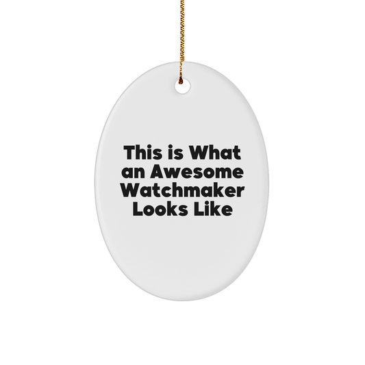 Funny Watchmaker Gifts from Friends for Christmas: This Is What An Awesome Watchmaker Looks Like Oval Ornament