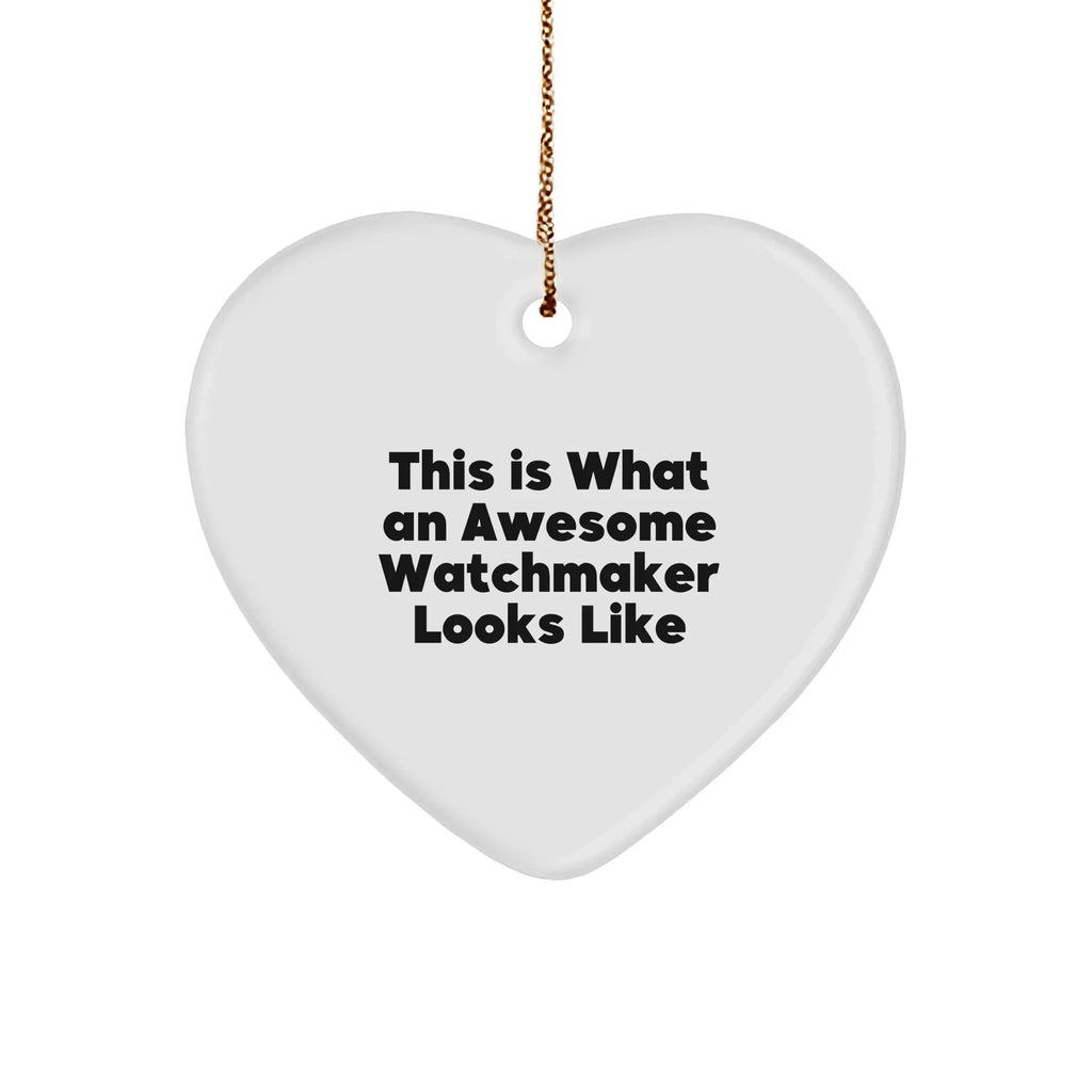 Funny Watchmaker Gifts from Men to Friends - This Is What Awesome Looks Like Heart Ornament for Christmas