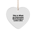 Funny Watchmaker Gifts from Men to Friends - This Is What Awesome Looks Like Heart Ornament for Christmas