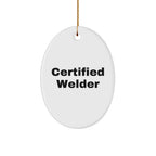 Funny Welder Gifts from Friends for Certified Welders - Oval Ornament, Christmas Unique Presents