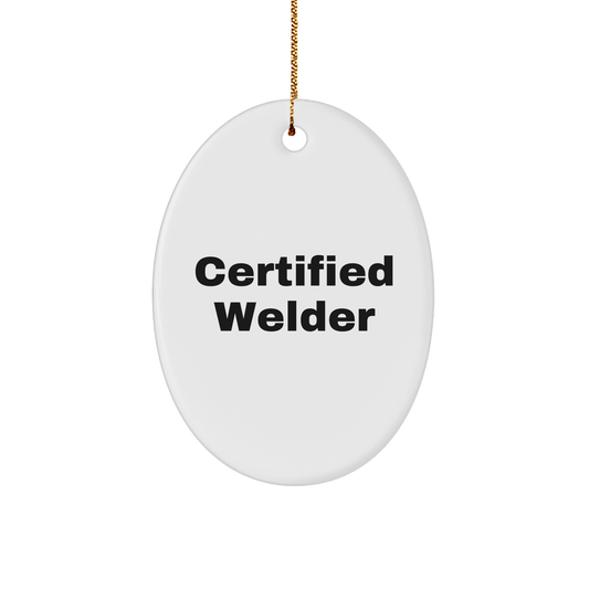 Funny Welder Gifts from Friends for Certified Welders - Oval Ornament, Christmas Unique Presents
