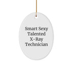 Funny X-Ray Technician Gifts, 'Smart Sexy Talented' Oval Ornament for Christmas, Gifts from Friends for X-Ray Technician