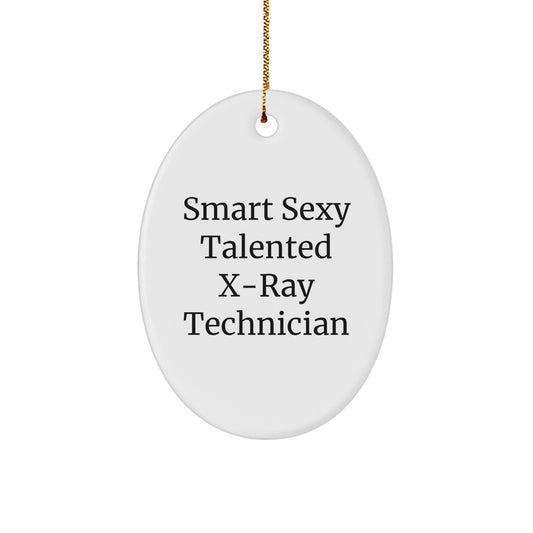 Funny X-Ray Technician Gifts, 'Smart Sexy Talented' Oval Ornament for Christmas, Gifts from Friends for X-Ray Technician