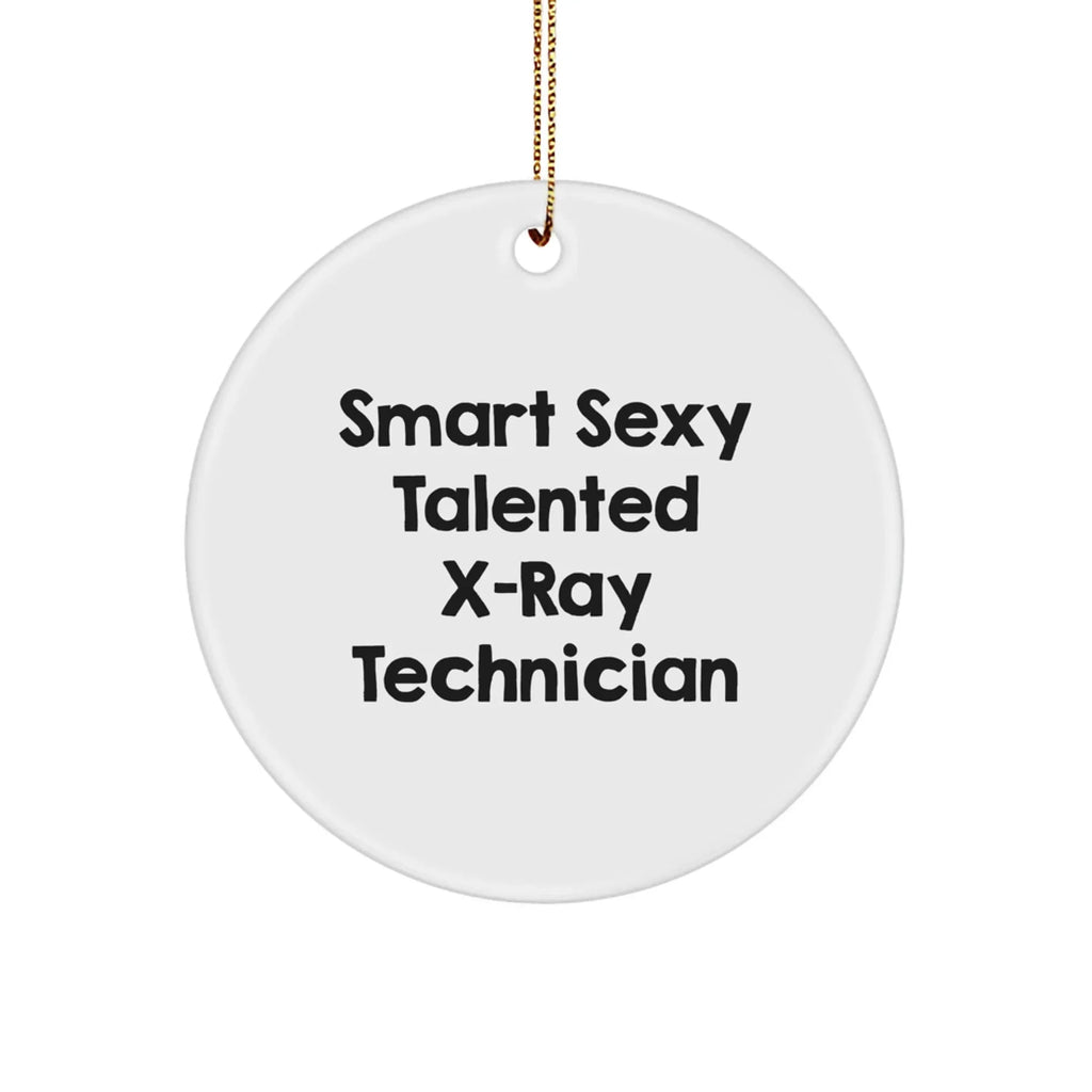Funny X-Ray Technician Gifts, X-Ray Technician Circle Ornament, Smart Sexy Talented Quote, Gifts from Men to X-Ray Technician Friends, X-Ray Technician Christmas Unique Gift