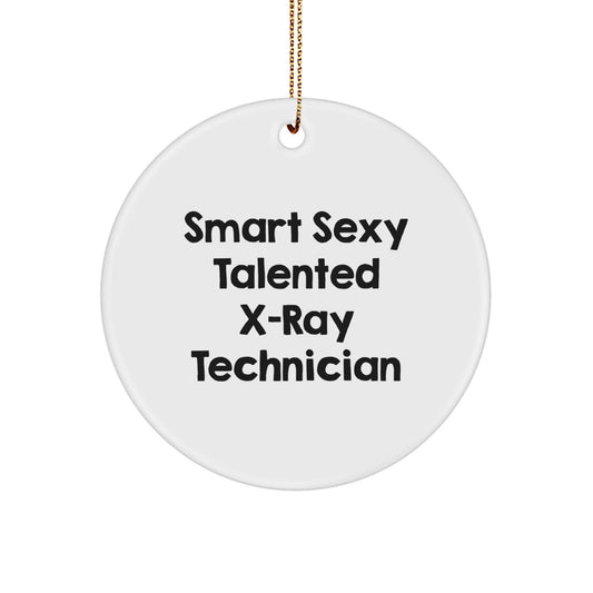 Funny X-Ray Technician Gifts, X-Ray Technician Circle Ornament, Smart Sexy Talented Quote, Gifts from Men to X-Ray Technician Friends, X-Ray Technician Christmas Unique Gift
