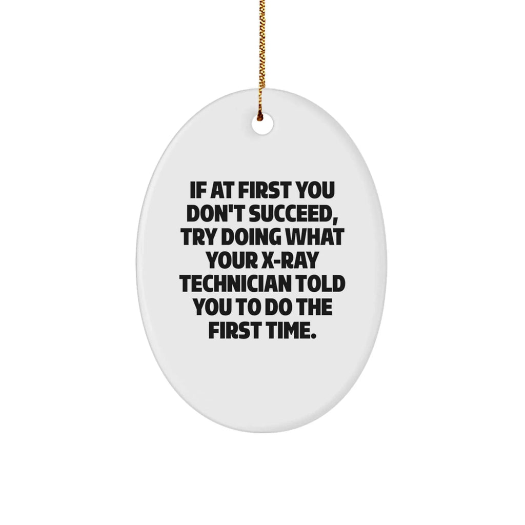 Funny X-Ray Technician Gifts from Friends - Oval Ornament with Inspirational Quote for Christmas