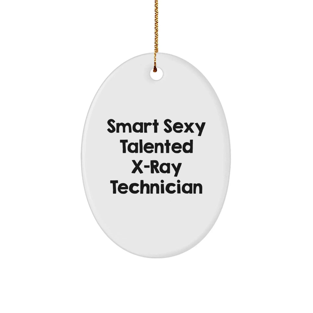 Funny X-Ray Technician Gifts from Friends - Smart Sexy Talented Oval Ornament for X-Ray Technician