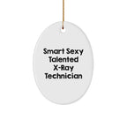 Funny X-Ray Technician Gifts from Friends - Smart Sexy Talented Oval Ornament for X-Ray Technician