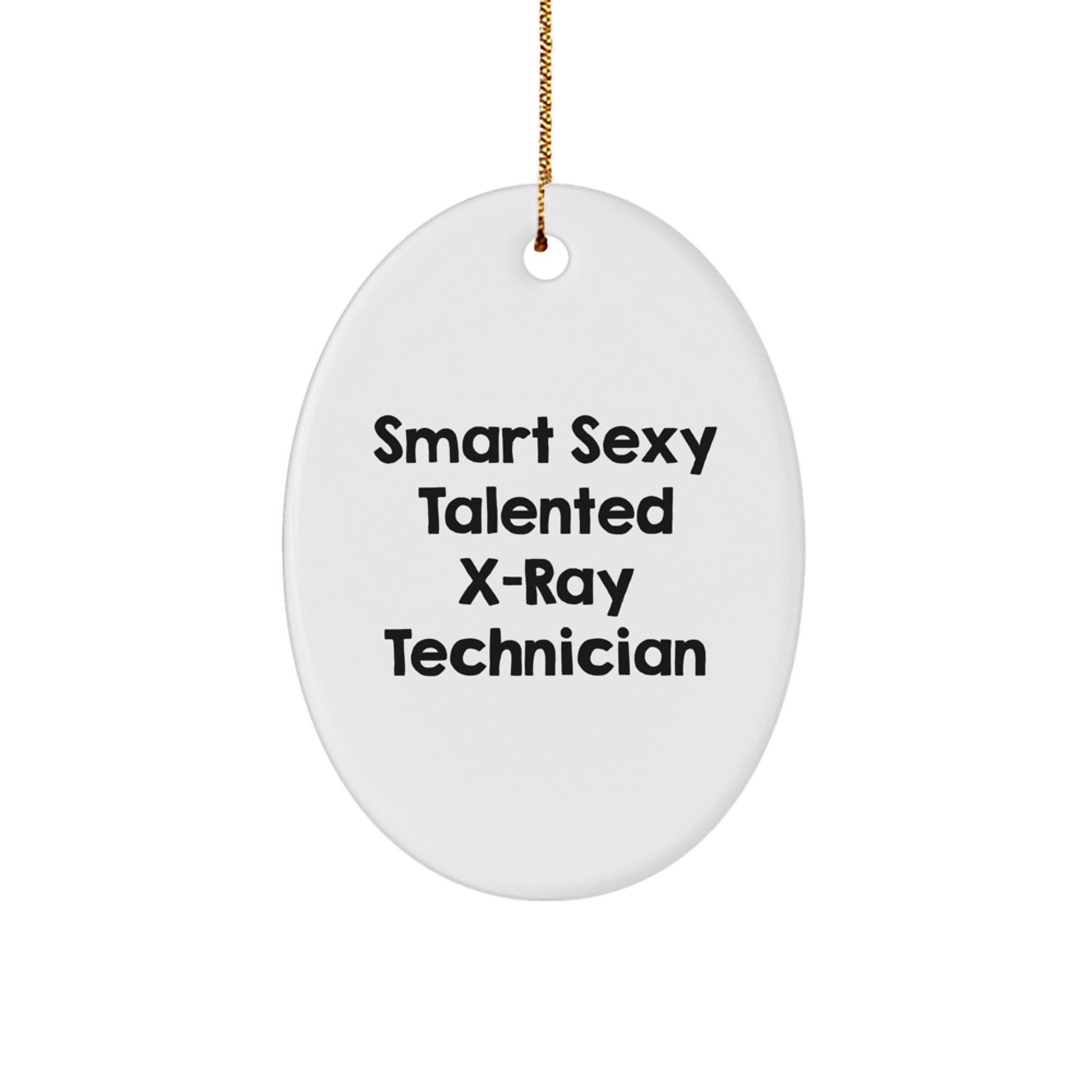 Funny X-Ray Technician Gifts from Friends - Smart Sexy Talented Oval Ornament for X-Ray Technician