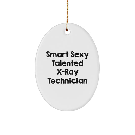 Funny X-Ray Technician Gifts from Friends - Smart Sexy Talented Oval Ornament for X-Ray Technician