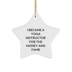 Funny Yoga Instructor Gifts - 'I Became A Yoga Instructor For The Money And Fame' Star Ornament, Gifts from Friends to Family, for Christmas