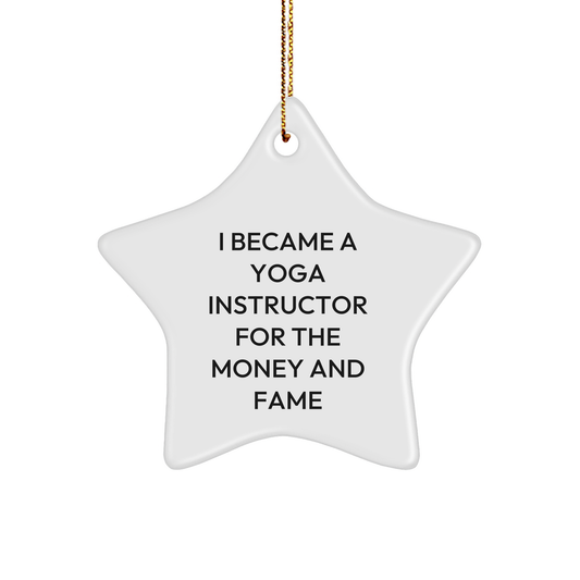 Funny Yoga Instructor Gifts - 'I Became A Yoga Instructor For The Money And Fame' Star Ornament, Gifts from Friends to Family, for Christmas