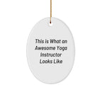 Funny Yoga Instructor Gifts from Friends, Gifts for Yoga Instructors, Oval Ornament, This Is What An Awesome Yoga Instructor Looks Like, Christmas Unique Gifts