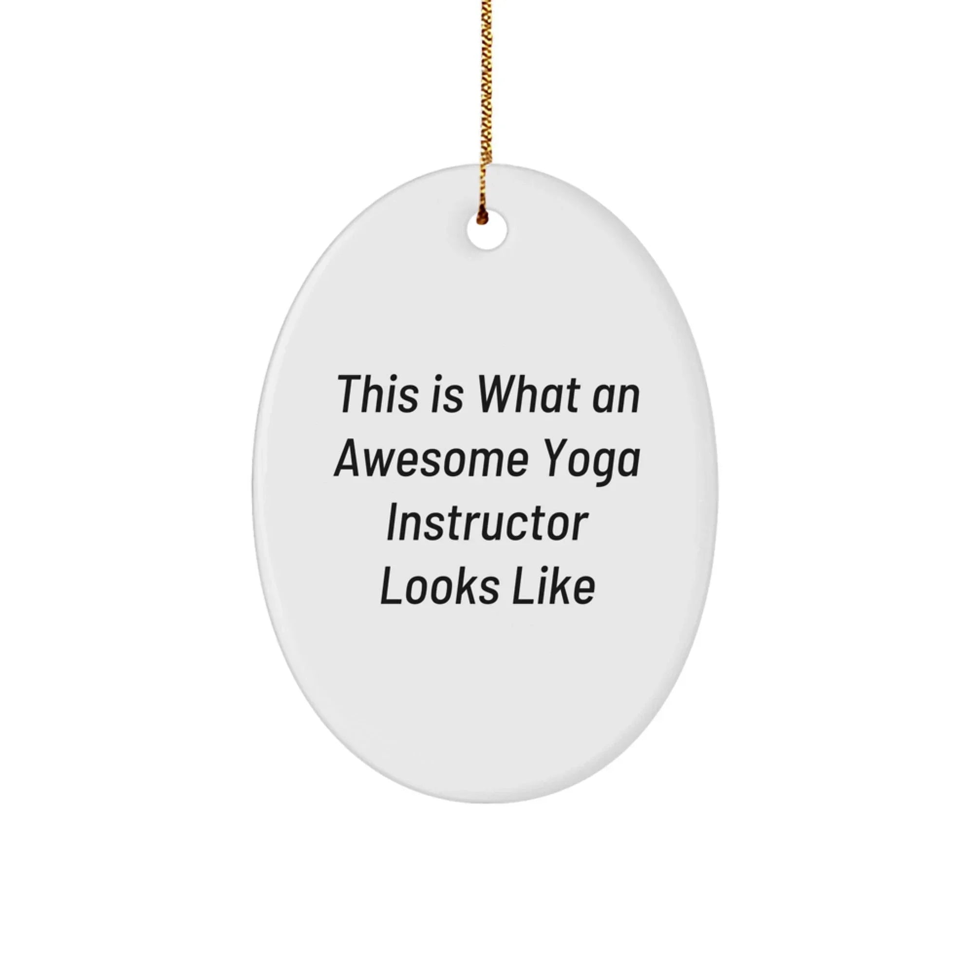 Funny Yoga Instructor Gifts from Friends, Gifts for Yoga Instructors, Oval Ornament, This Is What An Awesome Yoga Instructor Looks Like, Christmas Unique Gifts
