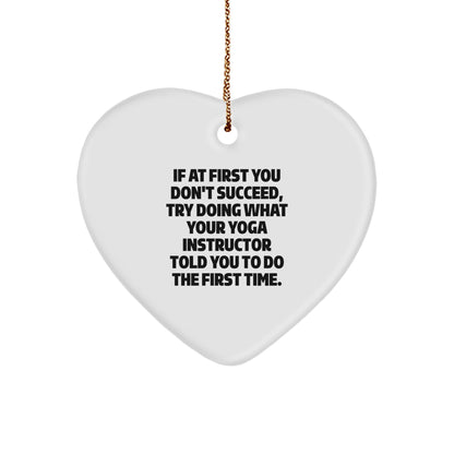 Funny Yoga Instructor Gifts from Men to Women - Heart Ornament for Christmas - 'If At First You Don't Succeed, Try Doing What Your Yoga Instructor Told You To Do The First Time.'