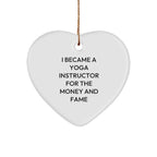 Funny Yoga Instructor Heart Ornament - 'I Became A Yoga Instructor For The Money And Fame' - Christmas Gifts
