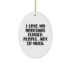 Funny Yorkshire Terrier Dog Oval Ornament Gifts from Friends for Christmas, 'I Love My Yorkshire Terrier. People, Not So Much.'