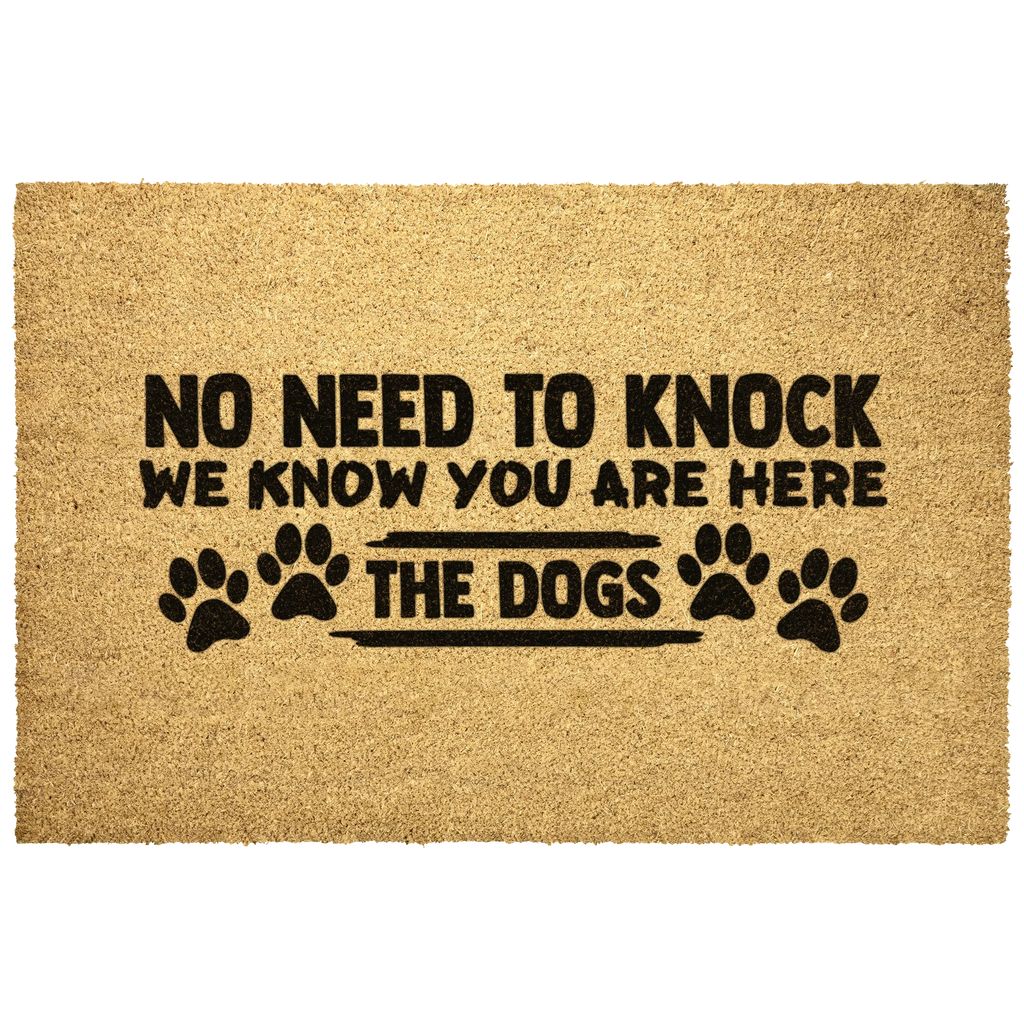 Funny Dog Lover Doormat – “No Need to Knock, We Know You Are Here – The Dogs” | Coir Welcome Mat for Pet Owners | Cute & Humorous Front Porch Décor
