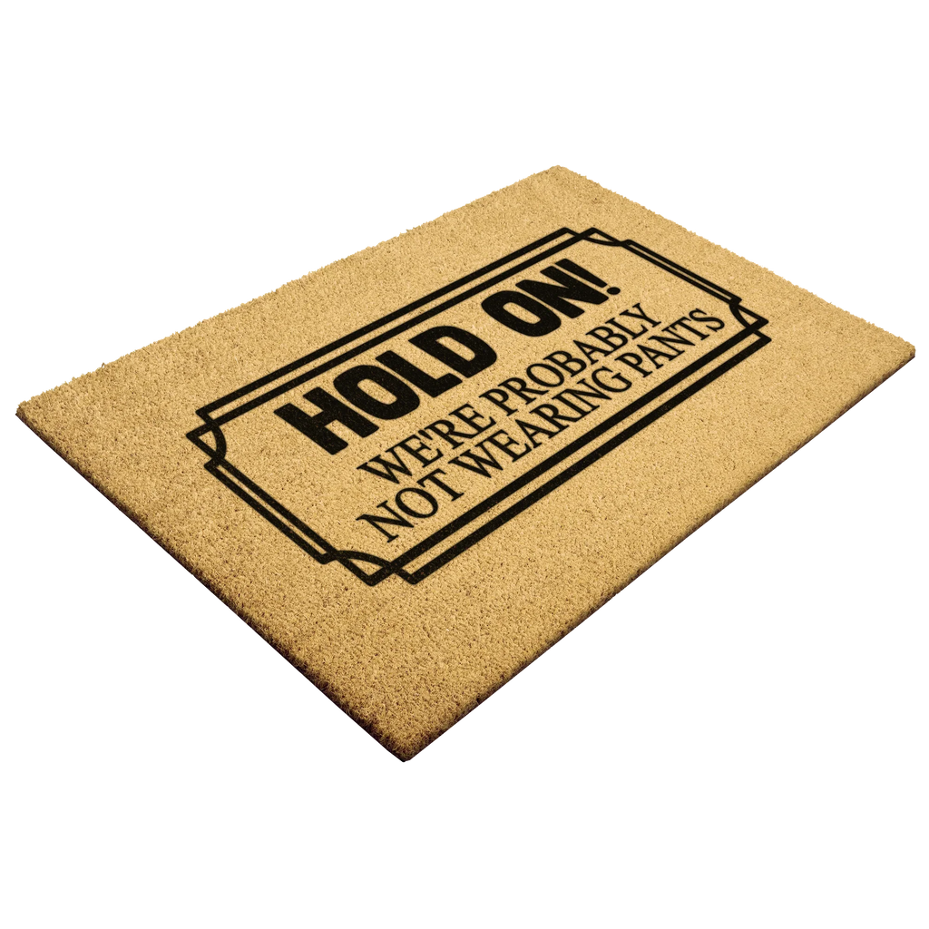 Funny “Hold On! We’re Probably Not Wearing Pants” Coir Doormat – Hilarious Welcome Mat | Humor Front Porch Decor | Gag Gift for Friends & Couples