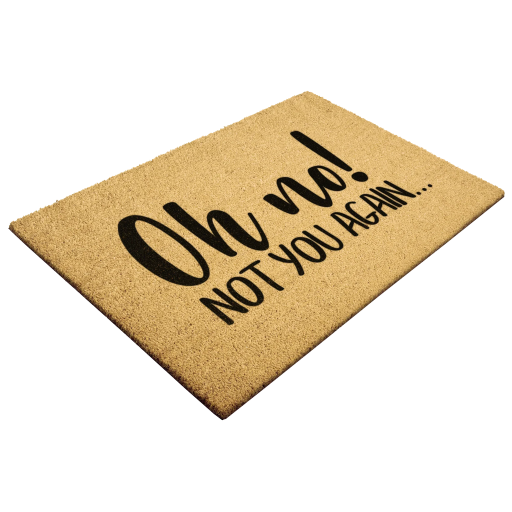Funny “Oh No! Not You Again…” Doormat | Sarcastic Coir Welcome Mat | Hilarious Front Porch Décor & Gag Gift for Friends or Neighbors
