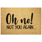 Funny “Oh No! Not You Again…” Doormat | Sarcastic Coir Welcome Mat | Hilarious Front Porch Décor & Gag Gift for Friends or Neighbors
