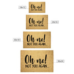 Funny “Oh No! Not You Again…” Doormat | Sarcastic Coir Welcome Mat | Hilarious Front Porch Décor & Gag Gift for Friends or Neighbors