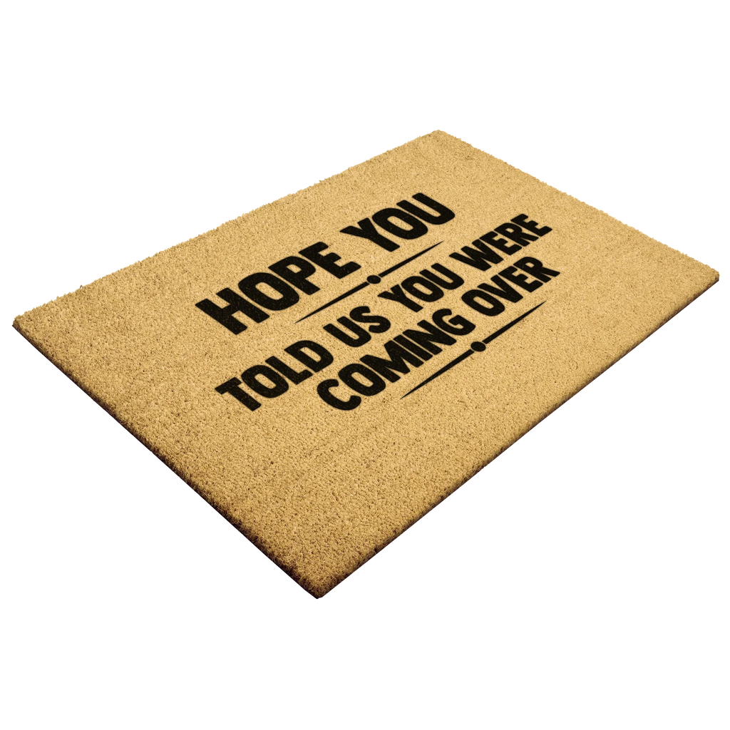 Funny Welcome Doormat – “Hope You Told Us You Were Coming Over” | Coir Entryway Mat | Humor Gift for Families & Friends
