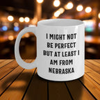 Funny Nebraska Quotes White Coffee Mug Gifts from Men to Nebraska Women for Mother's Day Unique Gifts