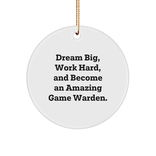 Game Warden Gifts from Friends, 'Dream Big, Work Hard, And Become An Amazing Game Warden.' Circle Ornament for Christmas