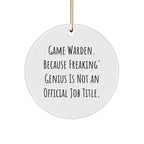 Game Warden Gifts from Friends, Funny Circle Ornament for Christmas - 'Game Warden. Because Freaking' genius Is Not An Official Job Title.'