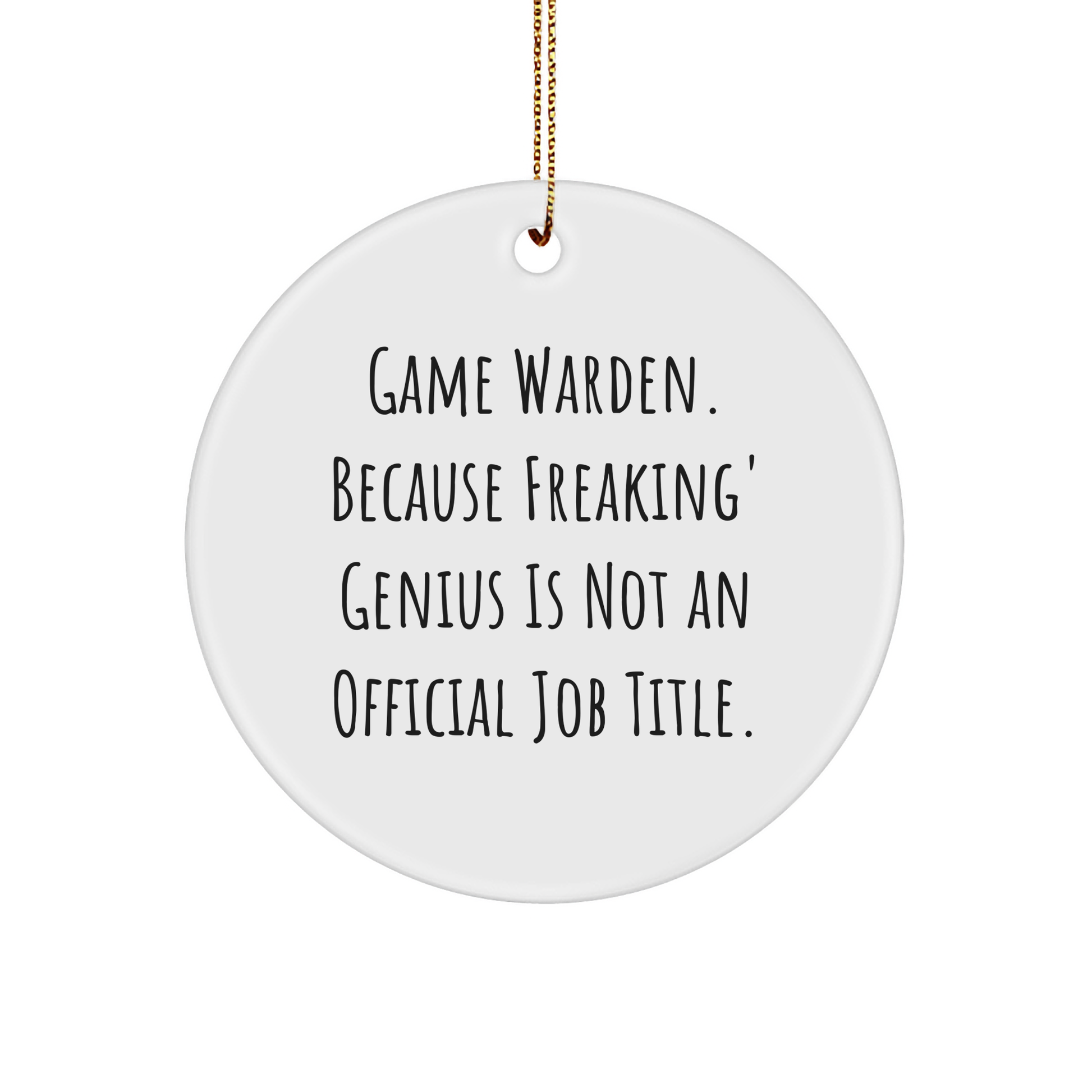 Game Warden Gifts from Friends, Funny Circle Ornament for Christmas - 'Game Warden. Because Freaking' genius Is Not An Official Job Title.'