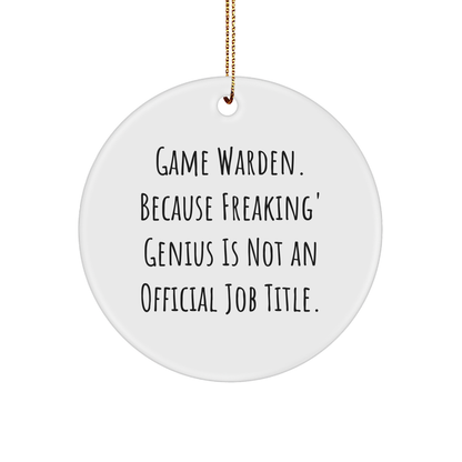 Game Warden Gifts from Friends, Funny Circle Ornament for Christmas - 'Game Warden. Because Freaking' genius Is Not An Official Job Title.'