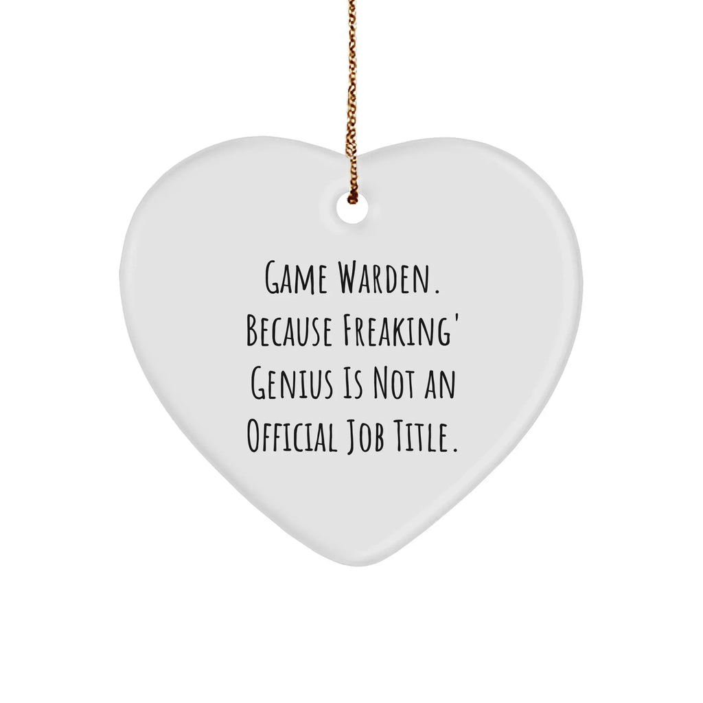 Game Warden Heart Ornament, Funny Quote, Unique Gifts for Men, 'Game Warden. Because Freaking' genius Is Not An Official Job Title.', Christmas Ornament Gifts from Family to Friends