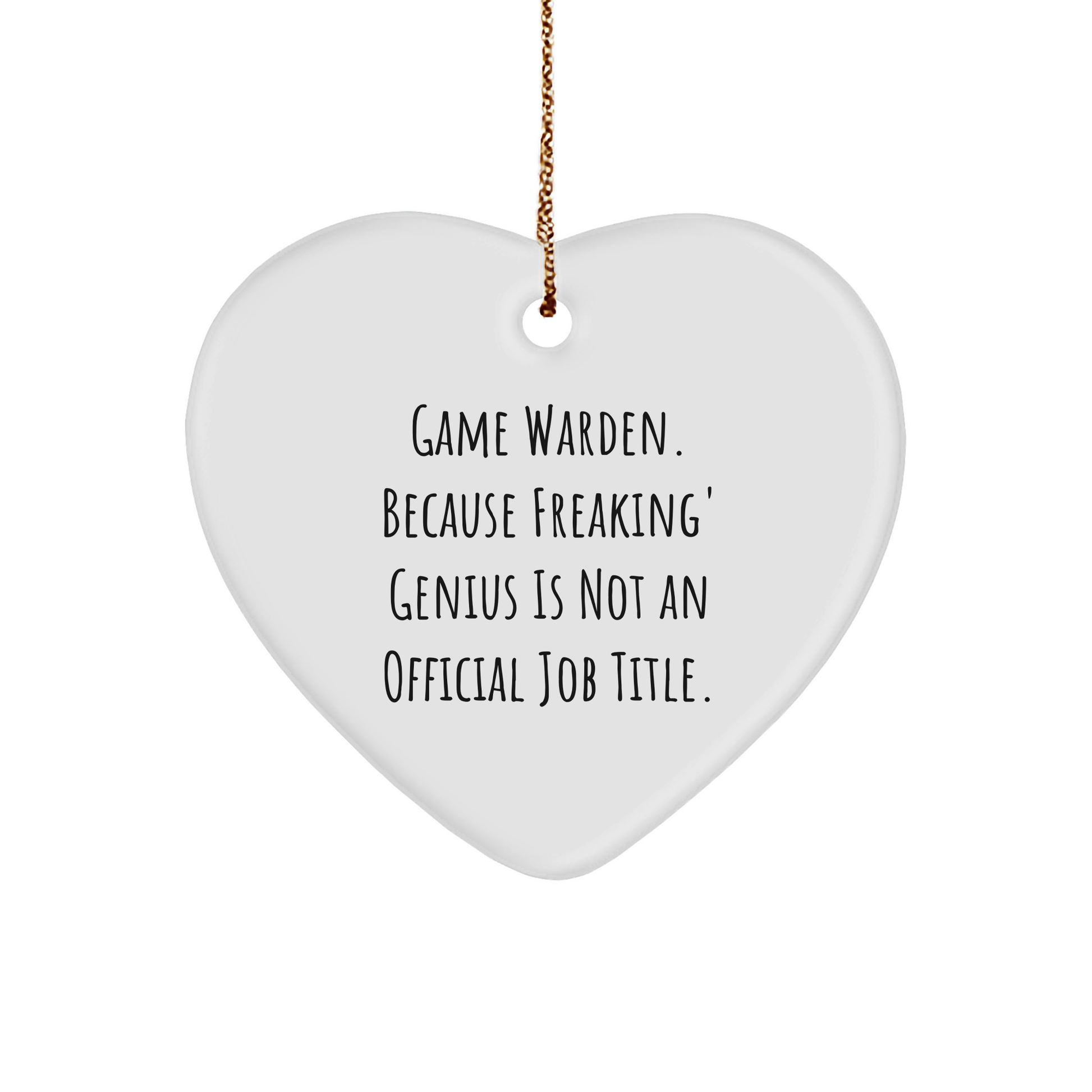 Game Warden Heart Ornament, Funny Quote, Unique Gifts for Men, 'Game Warden. Because Freaking' genius Is Not An Official Job Title.', Christmas Ornament Gifts from Family to Friends