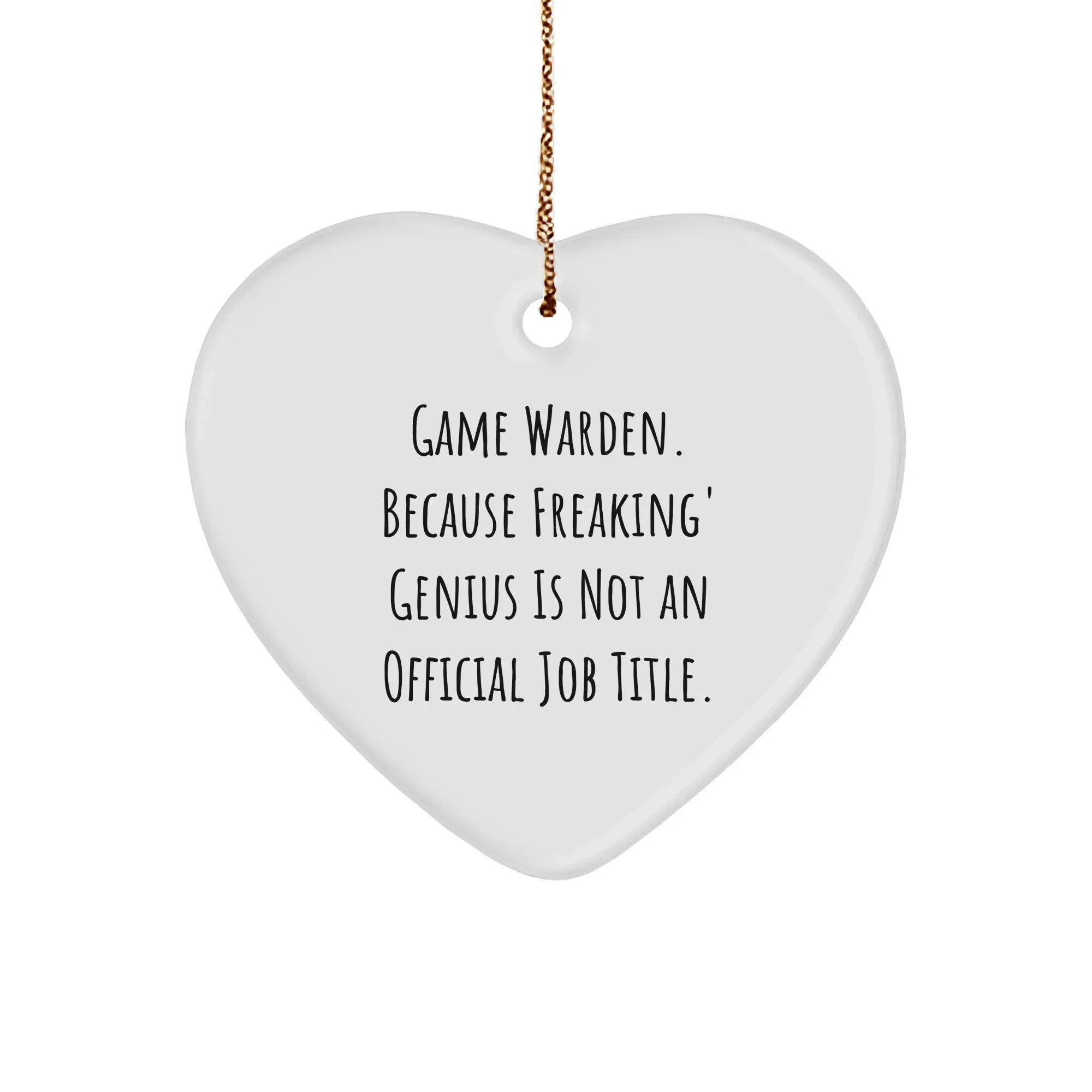 Game Warden Heart Ornament, Funny Quote, Unique Gifts for Men, 'Game Warden. Because Freaking' genius Is Not An Official Job Title.', Christmas Ornament Gifts from Family to Friends