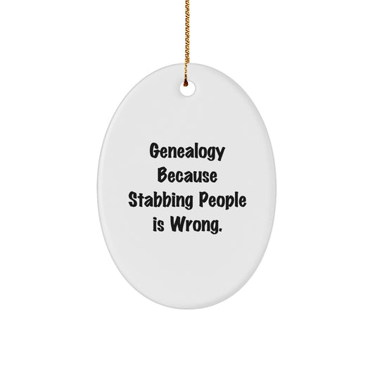 Genealogy Gifts for Christmas, Funny Oval Ornament with 'Genealogy Because Stabbing People Is Wrong.' Quote, Gifts from Family for Genealogy Enthusiasts