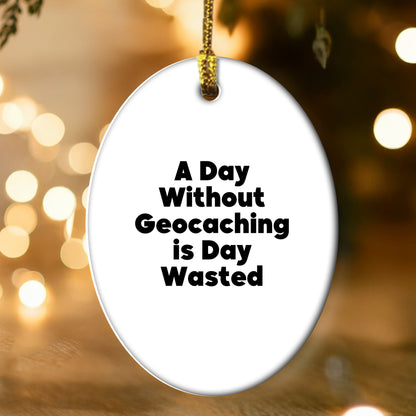 Geocaching Fun Gifts for Friends and Family - 'A Day Without Geocaching Is Day Wasted' Oval Ornament, White, Christmas Unique Gifts from Men, Women, Geocaching Enthusiasts