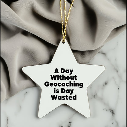Geocaching Gifts from Men to Friends - 'A Day Without Geocaching Is Day Wasted' Star Ornament for Christmas