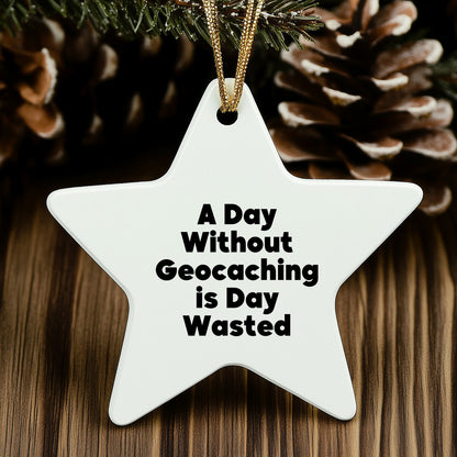 Geocaching Gifts from Men to Friends - 'A Day Without Geocaching Is Day Wasted' Star Ornament for Christmas