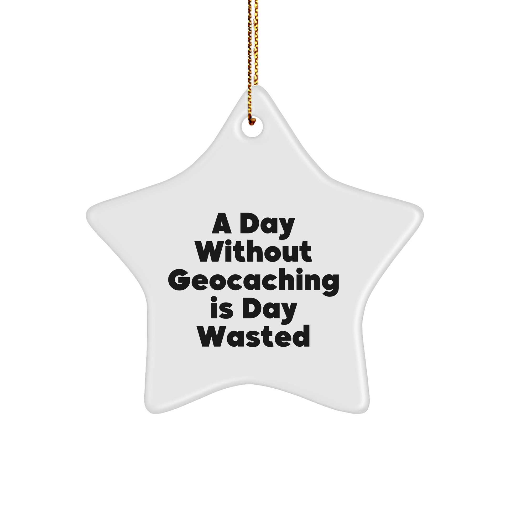 Geocaching Gifts from Men to Friends - 'A Day Without Geocaching Is Day Wasted' Star Ornament for Christmas