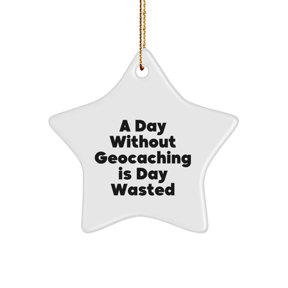 Geocaching Gifts from Men to Friends - 'A Day Without Geocaching Is Day Wasted' Star Ornament for Christmas