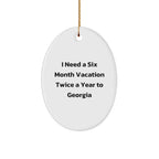 Georgia Lovers Gifts from Friends for a Six Month Vacation Twice a Year Oval Ornament, I Need a Six Month Vacation Twice a Year To Georgia Funny Quote Christmas Unique Gifts
