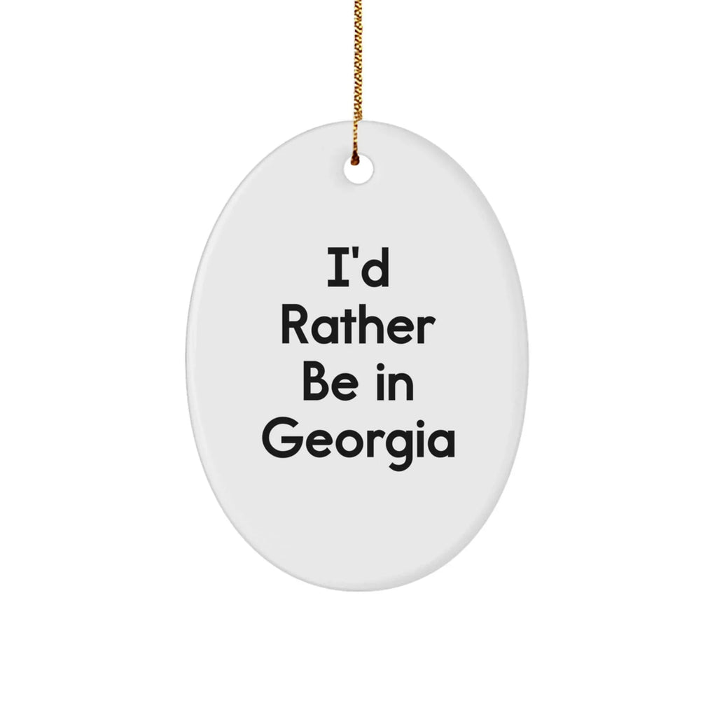 Georgia Oval Ornament, 'I'd Rather Be in Georgia', Funny Christmas Unique Gift for Georgia Enthusiasts, Gifts from Friends and Family, Unique Oval Ornament