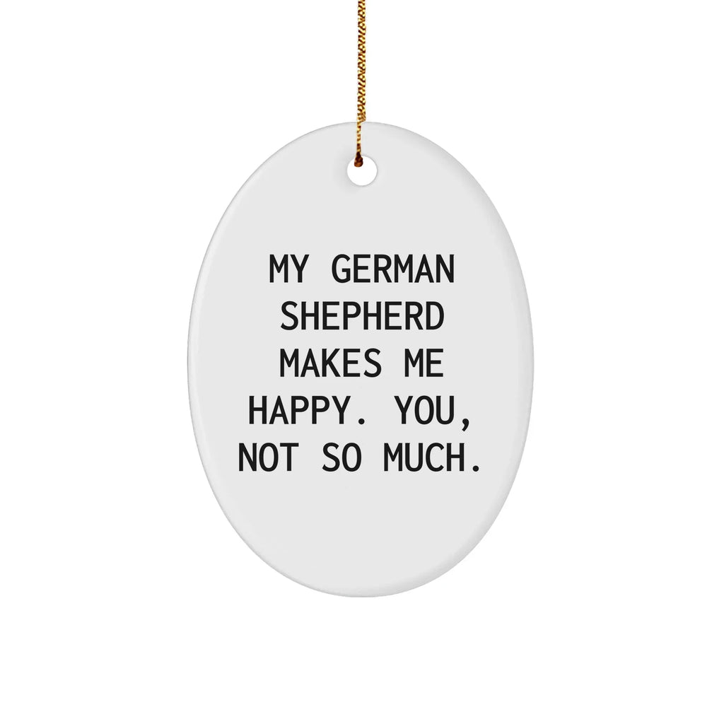 German Shepherd Dog Lover Gifts from Men to Friends - Oval Ornament with Funny Quote, Perfect for Christmas
