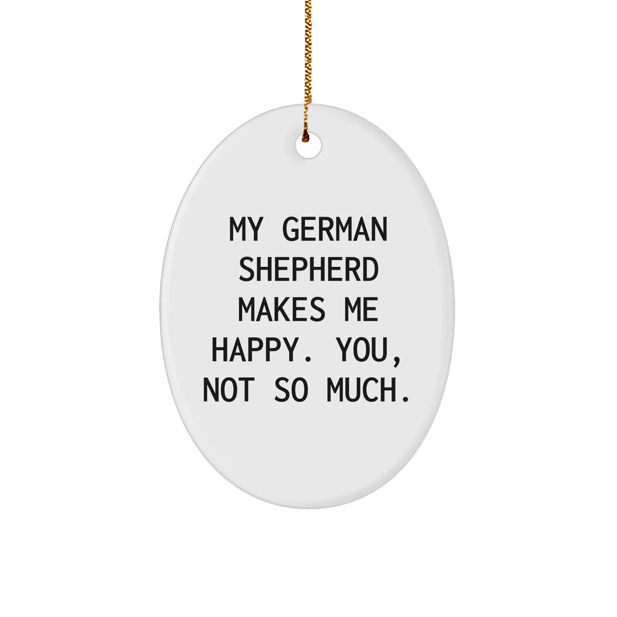 German Shepherd Dog Lover Gifts from Men to Friends - Oval Ornament with Funny Quote, Perfect for Christmas
