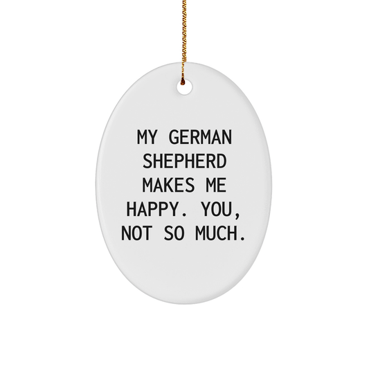 German Shepherd Dog Lover Gifts from Men to Friends - Oval Ornament with Funny Quote, Perfect for Christmas