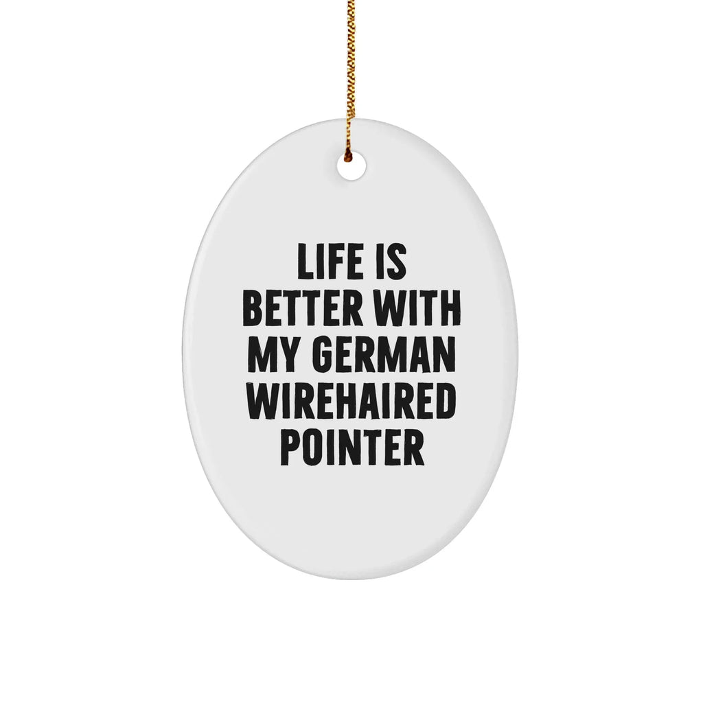 German Wirehaired Pointer Dog Oval Ornament, Funny Quote Gifts for Men, 'Life Is Better With My German Wirehaired Pointer' Christmas Unique Gifts from Family, Friends, or Coworkers